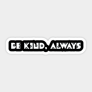 Be kind, always Sticker